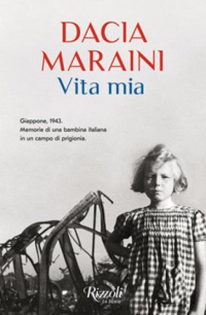 Vita mia. Giappone, 1943. Memorie di una bambina italiana in un campo di prigionia Dacia Maraini