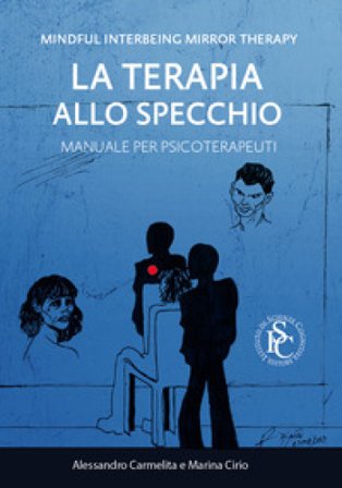 Mindful interbeing mirror therapy. La terapia allo specchio. Manuale per psicoterapeuti Alessandro Carmelita