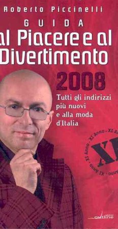 Guida al piacere e al divertimento 2008. Tutti gli indirizzi più nuovi e alla moda d'Italia Roberto Piccinelli