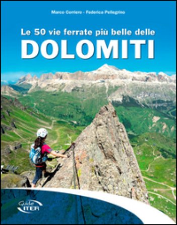 Le 50 vie ferrate più belle delle Dolomiti Marco Corriero