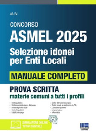 Concorso ASMEL 2025. Selezione idonei per enti locali. Manuale completo per la prova scritta conforme al bando. Prova scritta materie comuni a tutti i
