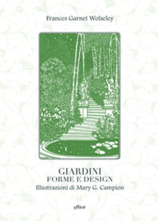 Giardini, forme e design. Ediz. illustrata Frances Garnet Wolseley