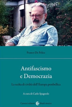 Antifascismo e democrazia. La scelta di civiltà dell'Europa postbellica Franco De Felice