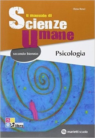 Il manuale di scienze umane. Psicologia. Per le Scuole superiori. Con espansione online E. Rosci
