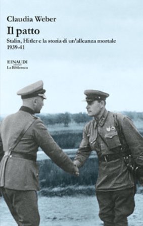 Il patto. Stalin, Hitler e la storia di un'alleanza mortale 1939-41 Claudia Weber