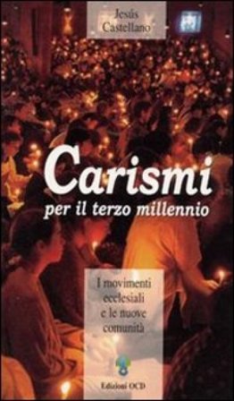 Carismi per il terzo millennio. I movimenti ecclesiali e le nuove comunità Jesús Castellano Cervera
