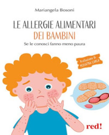 Le allergie alimentari dei bambini. Se le conosci fanno meno paura Mariangela Bosoni