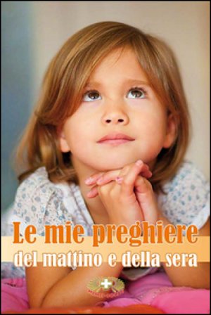 Le mie preghiere del mattino e della sera Massimo Astrua
