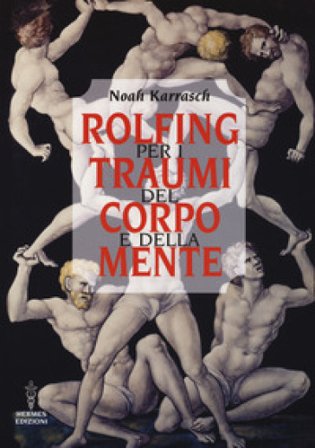 Rolfing per i traumi del corpo e della mente Noah Karrasch