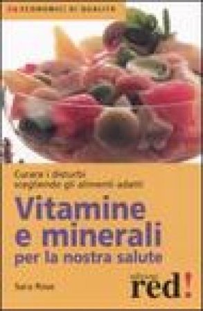 Vitamine e minerali per la nostra salute Sara Rose