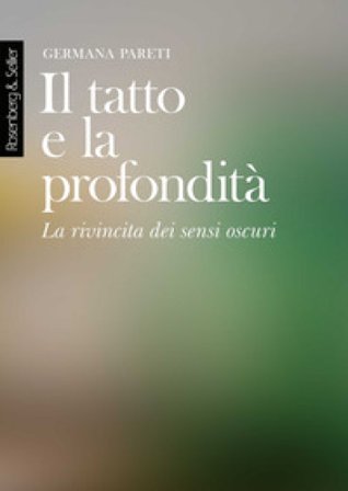 Il tatto e la profondità. La rivincita dei sensi oscuri Germana Pareti