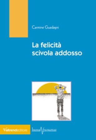 La felicità scivola addosso Carmine Guadagni
