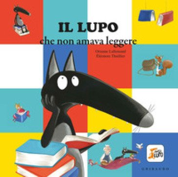 Il lupo che non amava leggere. Amico lupo. Ediz. a colori Orianne Lallemand