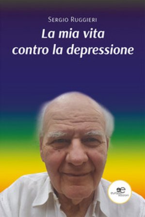 La mia vita contro la depressione Sergio Ruggieri
