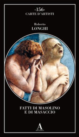 Fatti di Masolino e Masaccio Roberto Longhi