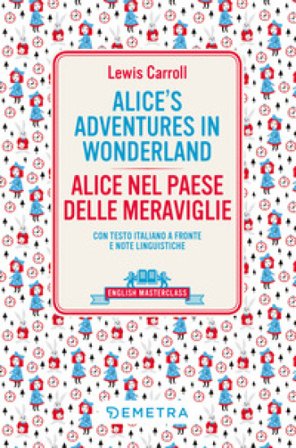 Alice's adventures in Wonderland-Alice nel paese delle meraviglie. Testo italiano a fronte e note linguistiche Lewis Carroll