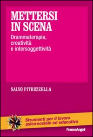 Mettersi in scena. Drammaterapia, creatività e intersoggettività Salvo Pitruzzella