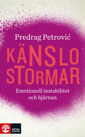 Känslostormar : emotionell instabilitet och hjärnan - Bok av Predrag Petrovic - Inbunden