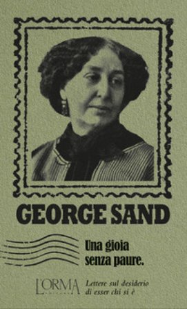 Una gioia senza paure. Lettere sul desiderio di esser chi si è George Sand