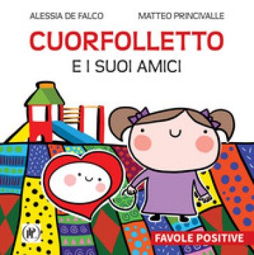 Cuorfolletto e i suoi amici. Favole positive De Falco Alessia