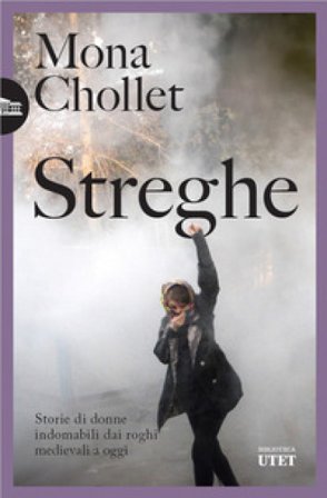 Streghe. Storie di donne indomabili dai roghi medievali a oggi Mona Chollet