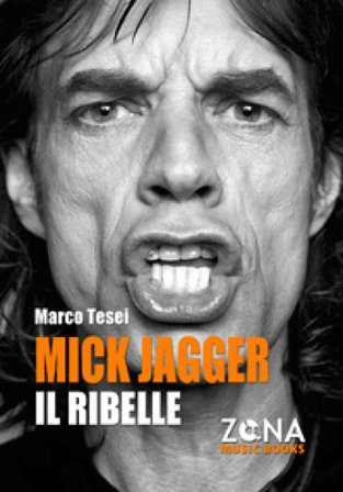 Mick Jagger. Il ribelle Marco Tesei