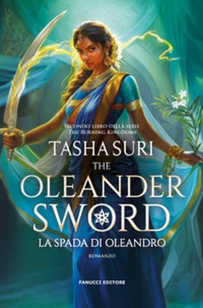 The Oleander Sword. La spada di oleandro. The Burning Kingdoms. Vol. 2 Tasha Suri