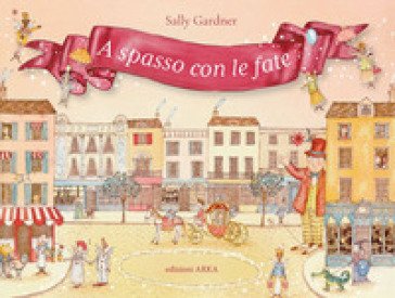 A spasso con le fate. Ediz. a colori Sally Gardner
