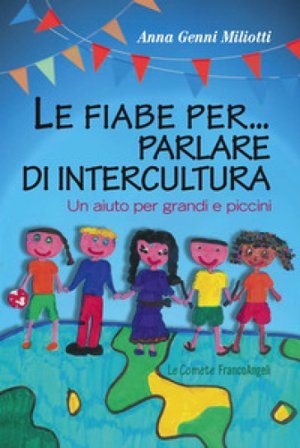 Le fiabe per... parlare di intercultura. Un aiuto per grandi e piccini Anna Genni Miliotti