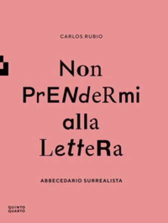 Non prendermi alla lettera. Abbecedario surrealista. Ediz. illustrata Carlos Rubio