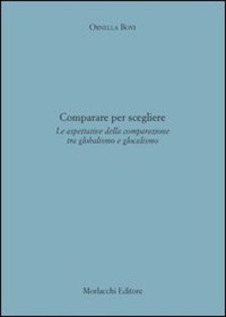 Comparare per scegliere. Le aspettative della comparazione tra globalismo e glocalismo Ornella Bovi