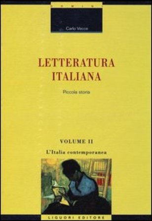 Letteratura italiana. Piccola storia. Vol. 2: L'Italia contemporanea Carlo Vecce
