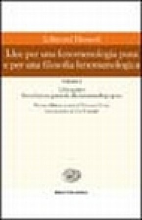 Idee per una fenomenologia pura e per una filosofia fenomenologica. Vol. 1 Edmund Husserl