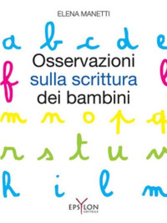 Osservazioni sulla scrittura dei bambini. Ediz. illustrata Elena Manetti