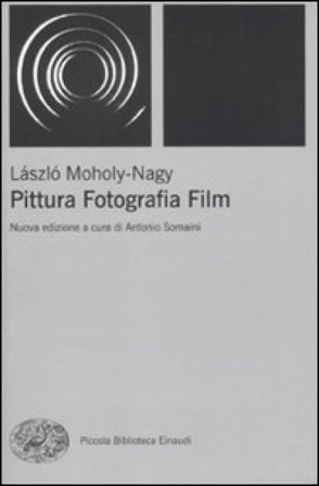 Pittura, fotografia, film Laszlo Moholy-Nagy