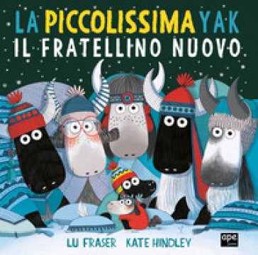 La piccolissima Yak. Il fratellino nuovo. Ediz. a colori Lu Fraser