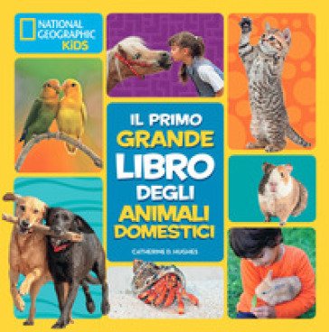 Il primo grande libro degli animali domestici Catherine D. Hughes