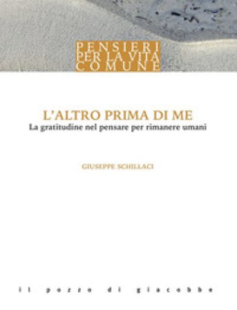 L'altro prima di me. La gratitudine nel pensare per rimanere umani Giuseppe Schillaci
