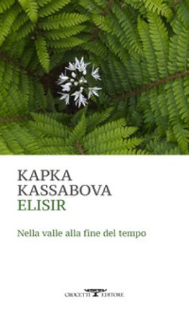 Elisir. Nella valle alla fine del tempo Kapka Kassabova