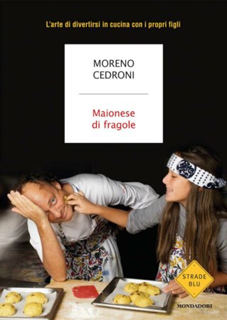 Maionese di fragole. L'arte di divertirsi in cucina con i propri figli Moreno Cedroni