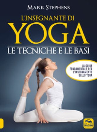 L'insegnante di yoga. Le tecniche e le basi. Vol. 1 Mark Stephens
