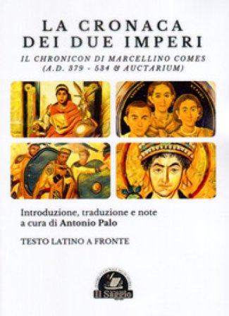 La Cronaca dei due Imperi. Il Chronicon di Marcellino Comes (A.D. 379 - 534 & Auctarium). Testo latino a fronte