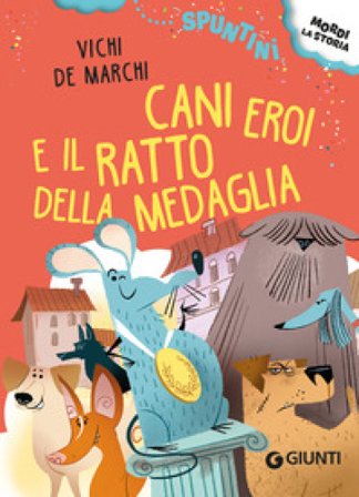 Cani eroi e il ratto della medaglia. Ediz. ad alta leggibilità Vichi De Marchi