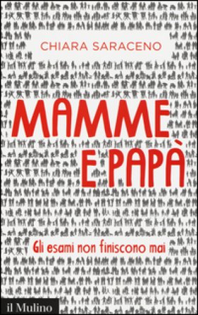 Mamme e papà. Gli esami non finiscono mai Chiara Saraceno