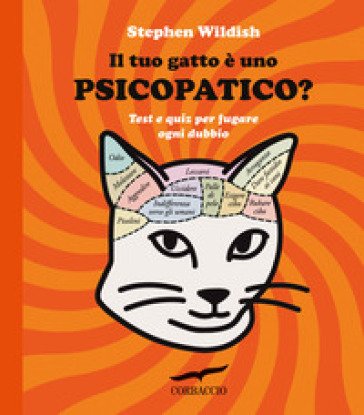Il tuo gatto è uno psicopatico? Test e quiz per fugare ogni dubbio Stephen Wildish