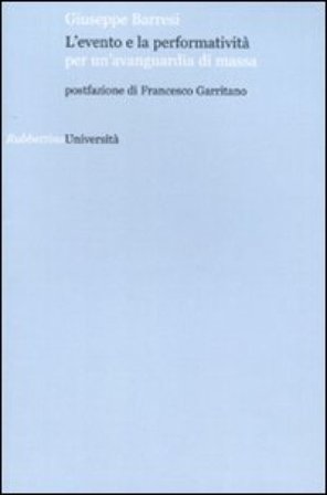 L'evento e la performatività per un'avanguardia di massa Giuseppe Barresi