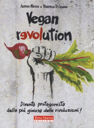 Vegan revolution. Diventa protagonista della più gioiosa delle rivoluzioni! Alfredo Meschi