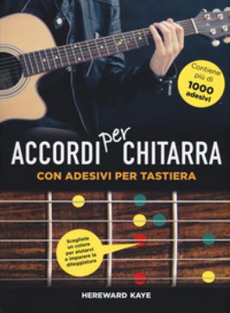 Accordi per chitarra con adesivi per tastiera. Ediz. a colori. Con Adesivi HEREWARD KAYE