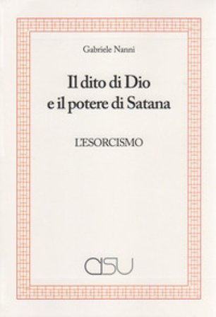 Il dito di Dio e il potere di Satana. L'esorcismo Gabriele Nanni