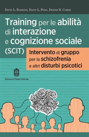 Training per le abilità di interazione e cognizione sociale (SCIT). Intervento di gruppo per la schizofrenia e altri disturbi psicotici David Roberts 
